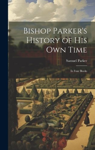 Cover image for Bishop Parker's History of His Own Time