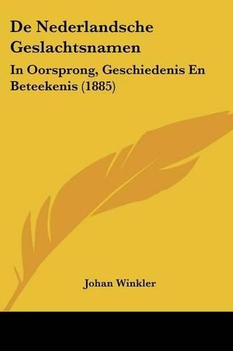 Cover image for de Nederlandsche Geslachtsnamen: In Oorsprong, Geschiedenis En Beteekenis (1885)