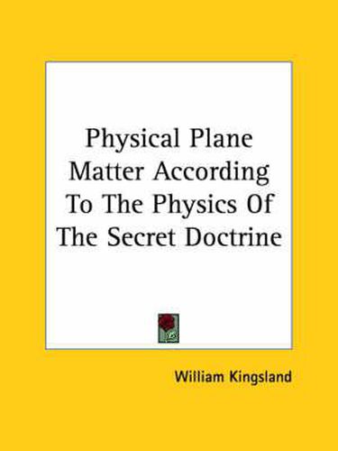 Physical Plane Matter According to the Physics of the Secret Doctrine