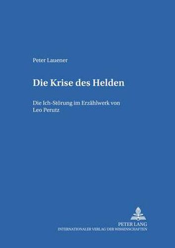 Cover image for Die Krise Des Helden: Die Ich-Stoerung Im Erzaehlwerk Von Leo Perutz