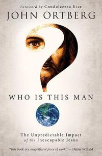 Cover image for Who Is This Man?: The Unpredictable Impact of the Inescapable Jesus