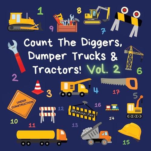 Cover image for Count The Diggers, Dumper Trucks & Tractors! Volume 2: A Fun Activity Book for 2-5 Year Olds