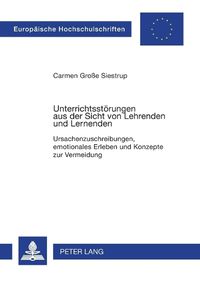 Cover image for Unterrichtsstoerungen Aus Der Sicht Von Lehrenden Und Lernenden: Ursachenzuschreibungen, Emotionales Erleben Und Konzepte Zur Vermeidung