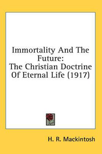Cover image for Immortality and the Future: The Christian Doctrine of Eternal Life (1917)