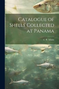 Cover image for Catalogue of Shells Collected at Panama