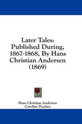 Cover image for Later Tales: Published During, 1867-1868, by Hans Christian Andersen (1869)