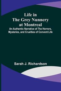 Cover image for Life in the Grey Nunnery at Montreal