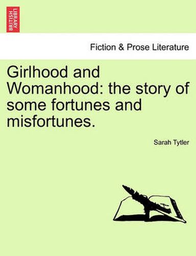 Cover image for Girlhood and Womanhood: The Story of Some Fortunes and Misfortunes.