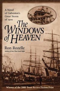 Cover image for The Windows of Heaven: A Novel of Galveston's Great Storm of 1900