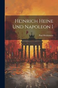 Cover image for Heinrich Heine und Napoleon I