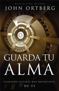 Cover image for Guarda Tu Alma: Cuidando La Parte Mas Importante de Ti