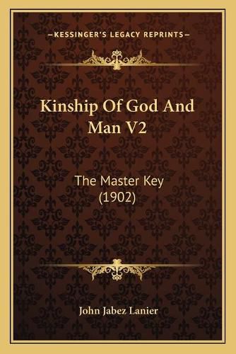 Cover image for Kinship of God and Man V2: The Master Key (1902)