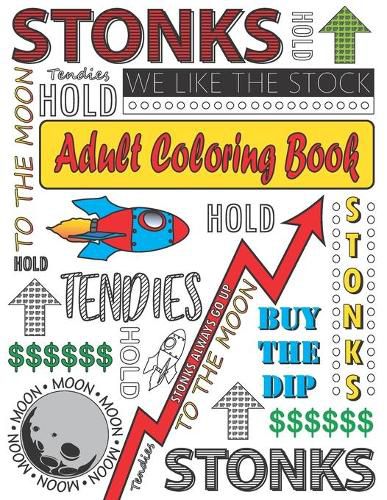 Stonks! The Adult Coloring Book That Never Goes Down: Diamond Hands, Paper Hands, Bag Holders and Apes. Yolo and Color with Me On the Way To The Moon!