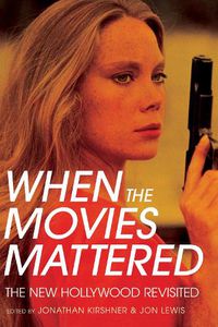 Cover image for When the Movies Mattered: The New Hollywood Revisited