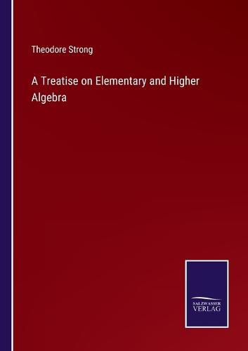 Cover image for A Treatise on Elementary and Higher Algebra