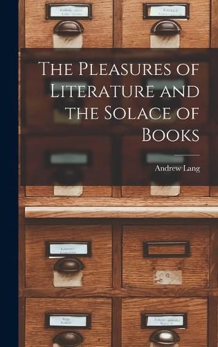 Cover image for The Pleasures of Literature and the Solace of Books