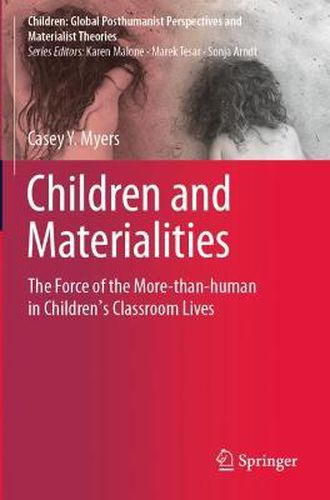 Cover image for Children and Materialities: The Force of the More-than-human in Children's Classroom Lives