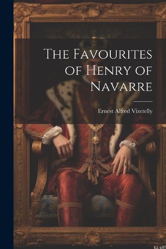 The Favourites of Henry of Navarre