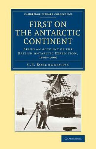 Cover image for First on the Antarctic Continent: Being an Account of the British Antarctic Expedition, 1898-1900