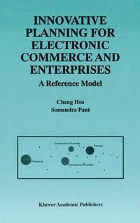 Cover image for Innovative Planning for Electronic Commerce and Enterprises: A Reference Model