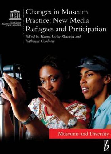 Cover image for Changes in Museum Practice: New Media, Refugees and Participation