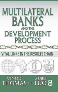 Cover image for Multilateral Banks and The Development Process: Vital Links in The Results Chain