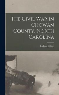 Cover image for The Civil War in Chowan County, North Carolina