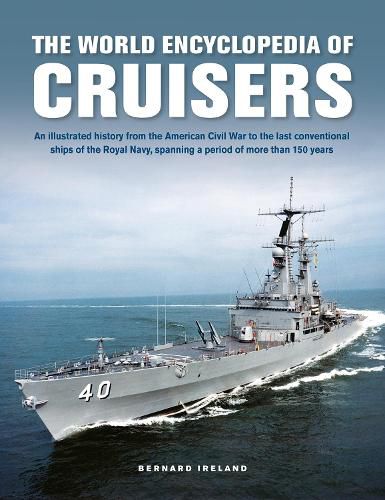 Cover image for Cruisers, The World Enyclopedia of: An illustrated history from the American Civil War to the last conventional ships of the Royal Navy, spanning a period of more than 150 years