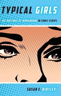 Cover image for Typical Girls: The Rhetoric of Womanhood in Comic Strips