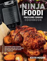 Cover image for The Ninja Foodi Pressure Cooker Cookbook