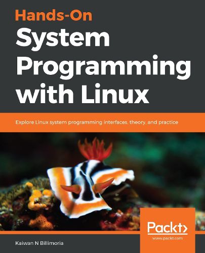 Cover image for Hands-On System Programming with Linux: Explore Linux system programming interfaces, theory, and practice