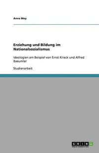 Cover image for Erziehung und Bildung im Nationalsozialismus: Ideologien am Beispiel von Ernst Krieck und Alfred Baeumler