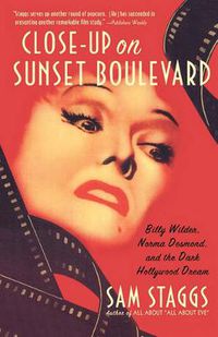 Cover image for Close-Up on Suset Boulevard: Billy Wilder, Norma Desmond, and the Dark Hollywood Dream