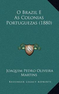 Cover image for O Brazil E as Colonias Portuguezas (1880)