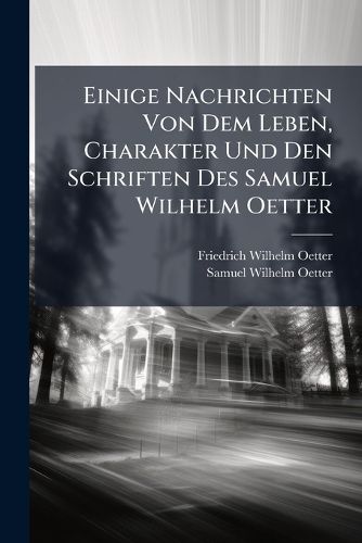 Cover image for Einige Nachrichten Von Dem Leben, Charakter Und Den Schriften Des Samuel Wilhelm Oetter