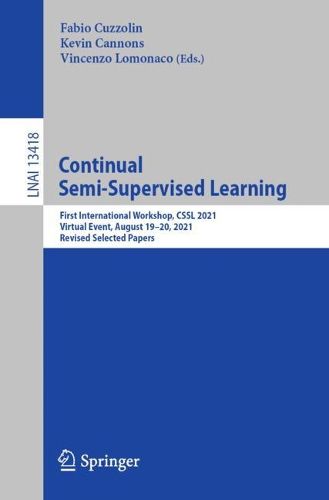Cover image for Continual Semi-Supervised Learning: First International Workshop, CSSL 2021, Virtual Event, August 19-20, 2021, Revised Selected Papers