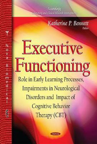 Cover image for Executive Functioning: Role in Early Learning Processes, Impairments in Neurological Disorders and Impact of Cognitive Behavior Therapy (CBT)