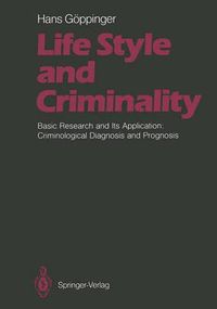 Cover image for Life Style and Criminality: Basic Research and Its Application: Criminological Diagnosis and Prognosis