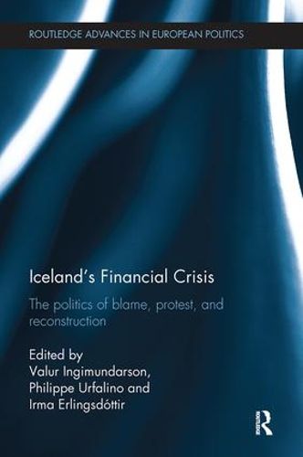 Cover image for Iceland's Financial Crisis: The Politics of Blame, Protest, and Reconstruction