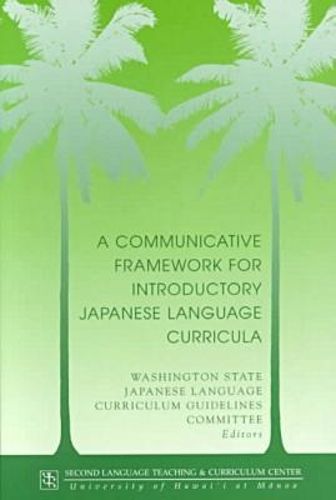 Cover image for A Communicative Framework for Introductory Japanese Language Curricula