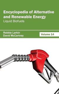 Cover image for Encyclopedia of Alternative and Renewable Energy: Volume 14 (Liquid Biofuels)