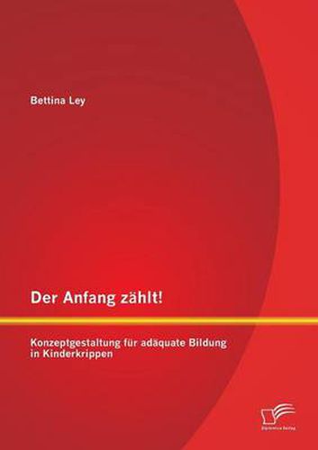 Cover image for Der Anfang zahlt! Konzeptgestaltung fur adaquate Bildung in Kinderkrippen