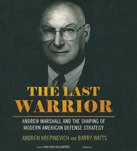Cover image for The Last Warrior: Andrew Marshall and the Shaping of Modern American Defense Strategy