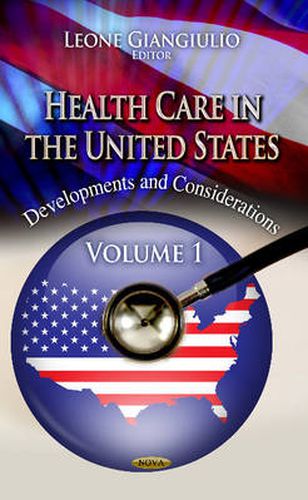 Cover image for Health Care in the United States: Development & Considerations -- Volume 1