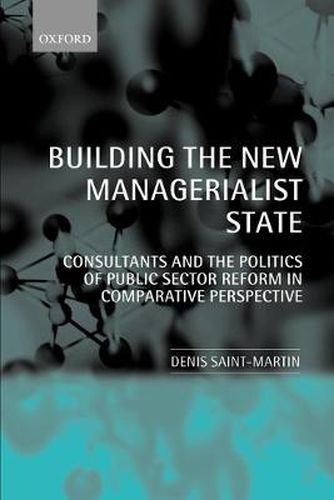 Cover image for Building the New Managerialist State: Consultants and the Politics of Public Sector Reform in Comparative Perspective