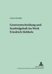 Cover image for Genreentscheidung Und Symbolgehalt Im Werk Friedrich Hebbels