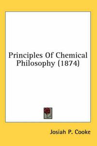 Cover image for Principles of Chemical Philosophy (1874)