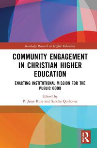 Cover image for Community Engagement in Christian Higher Education: Enacting Institutional Mission for the Public Good