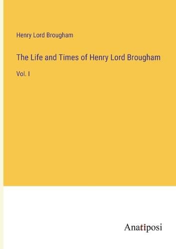 Cover image for The Life and Times of Henry Lord Brougham