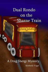 Cover image for Dual Rondo on the Sharne Train: A Drag Shergi Mystery